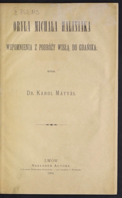 Pożółkła strona tytułowa książki: Oryla Michała Haliniaka wspomnienia z podróży Wisłą do Gdańska. Spisał Dr. Karol Mátyás. Lwów, nakładem autora, 1906.